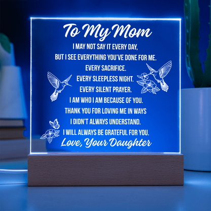 To Mom - I May Not Say Acrylic Square Plaque - From Daughter