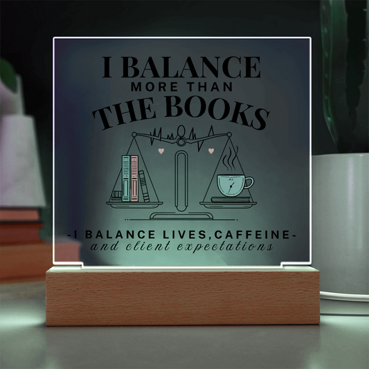 I Balance More Than The Books  Acrylic Square Plaque Gift For Accountant.