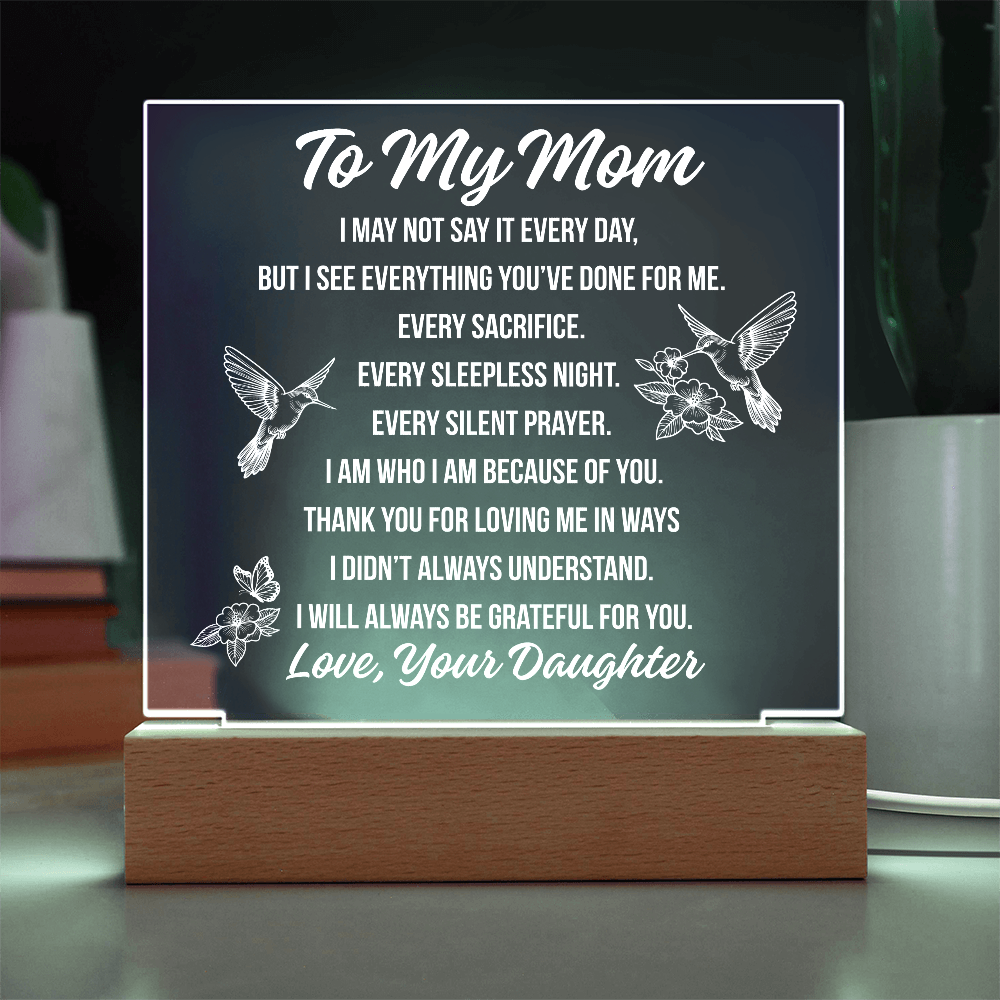 To Mom - I May Not Say Acrylic Square Plaque - From Daughter
