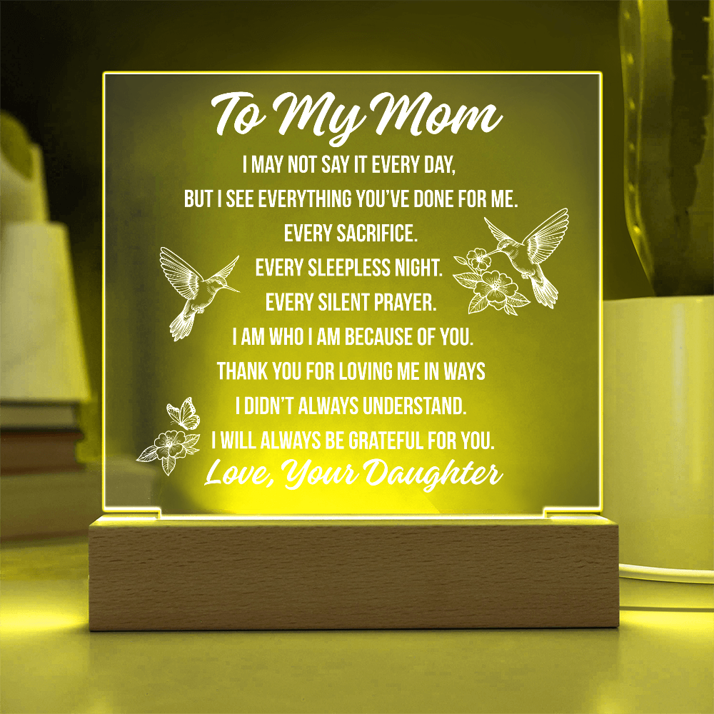 To Mom - I May Not Say Acrylic Square Plaque - From Daughter