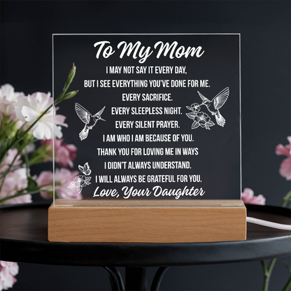 To Mom - I May Not Say Acrylic Square Plaque - From Daughter