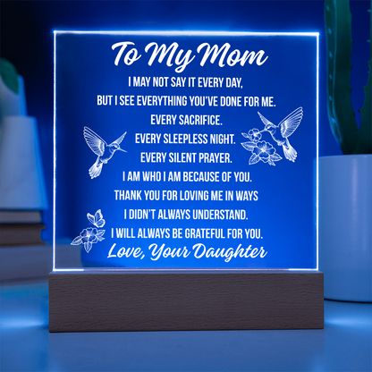 To Mom - I May Not Say Acrylic Square Plaque - From Daughter